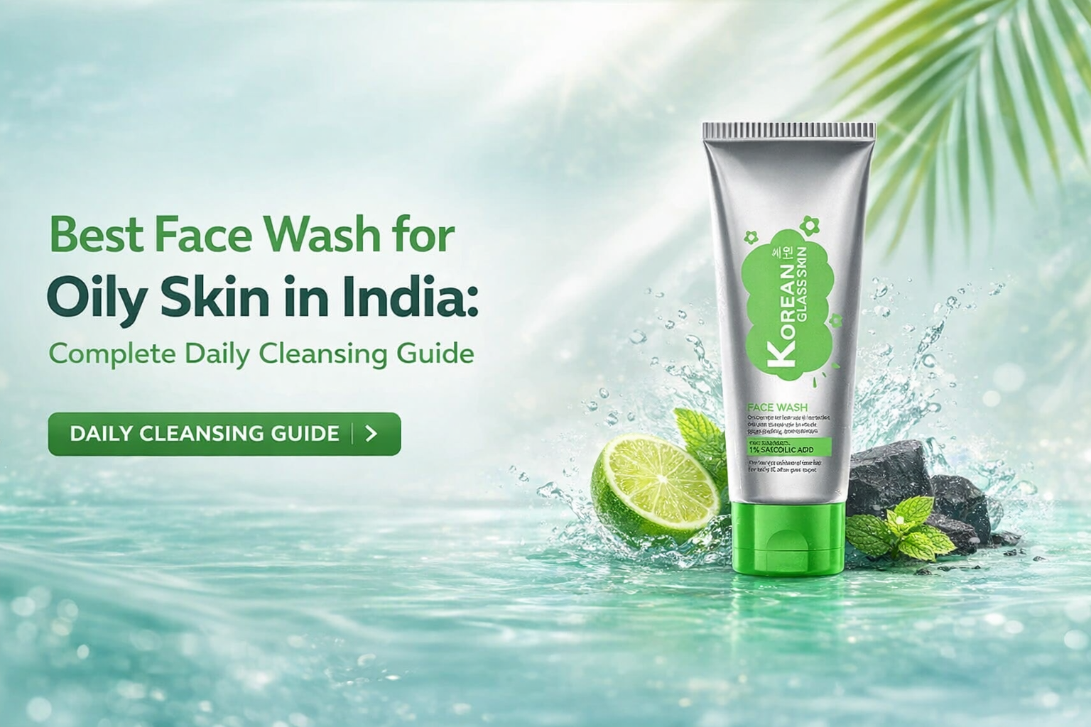 Best Face Wash for Oily Skin in India: Complete Daily Cleansing Guide